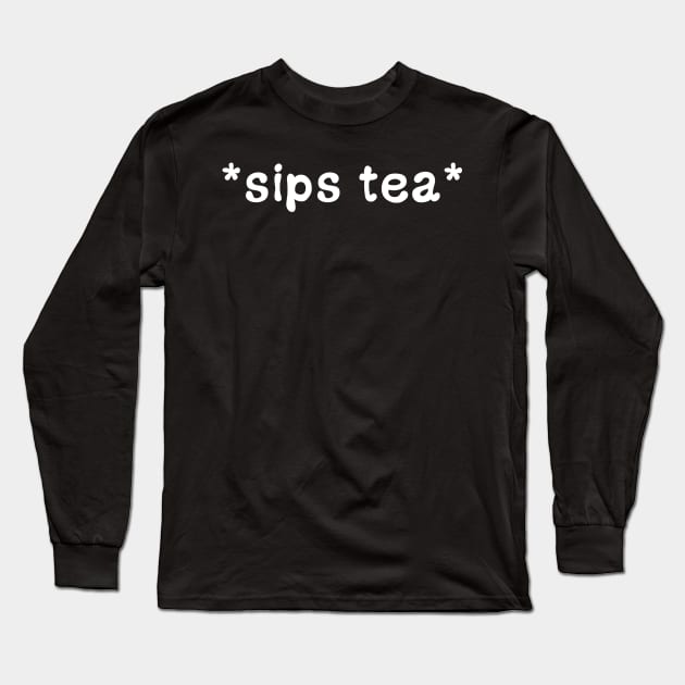 Sips Tea Funny Viral Meme For Girls Who Loves To Gossips Long Sleeve T-Shirt by mangobanana